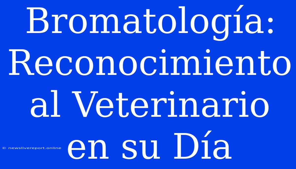 Bromatología: Reconocimiento Al Veterinario En Su Día