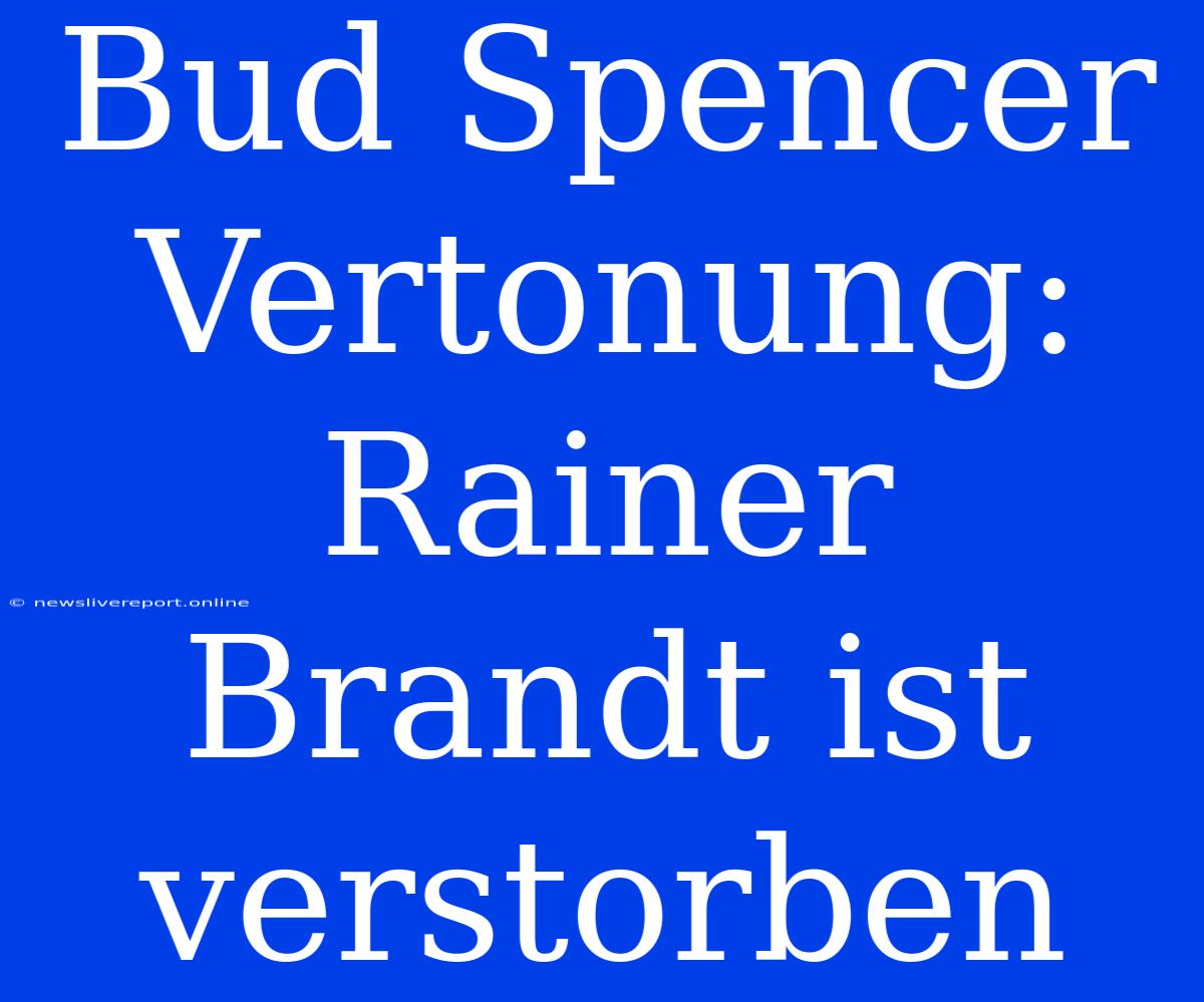 Bud Spencer Vertonung: Rainer Brandt Ist Verstorben