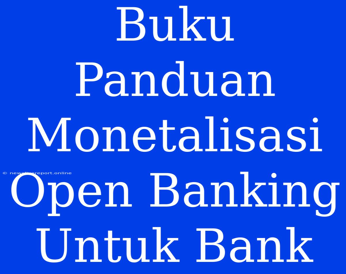 Buku Panduan Monetalisasi Open Banking Untuk Bank