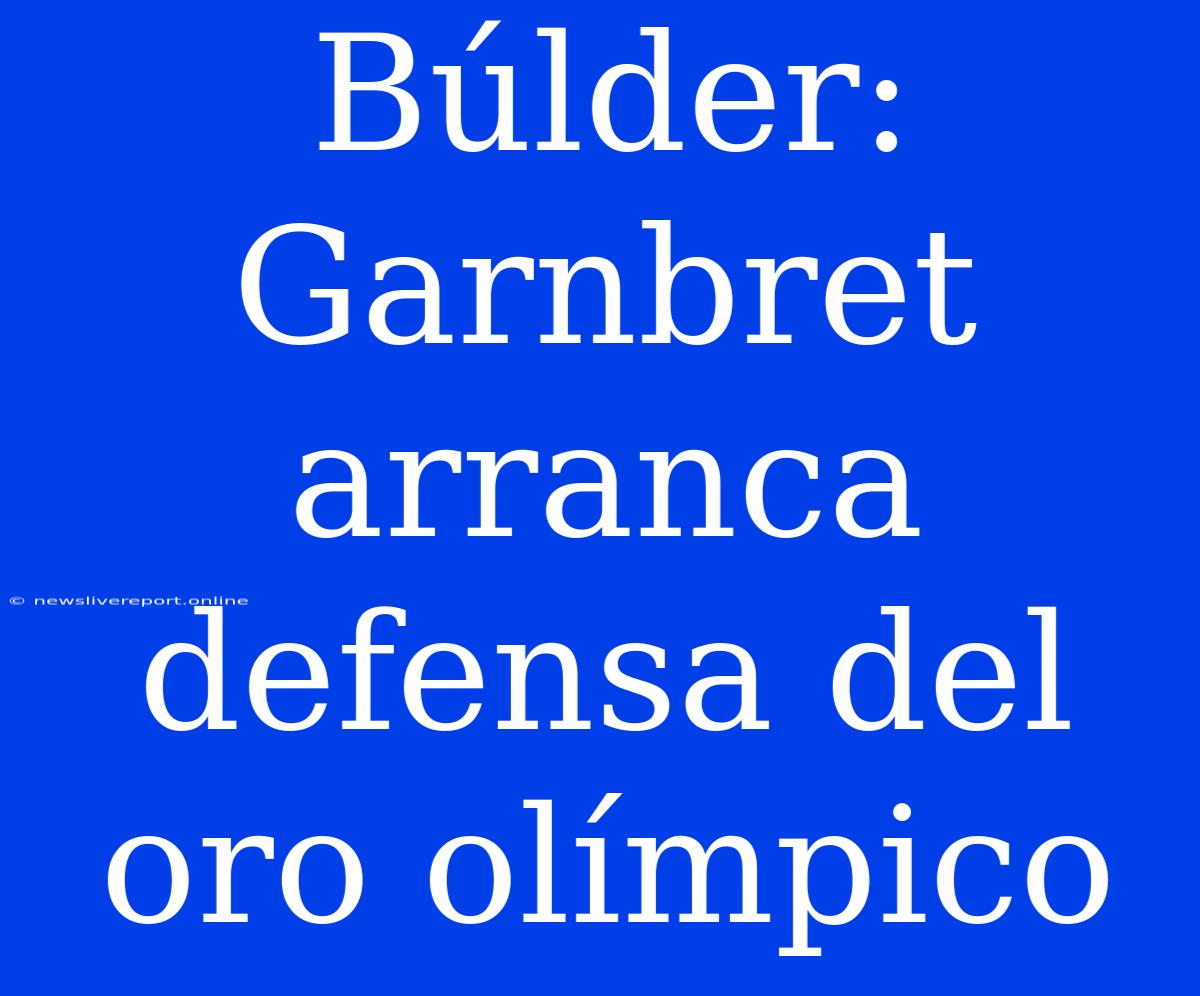 Búlder: Garnbret Arranca Defensa Del Oro Olímpico