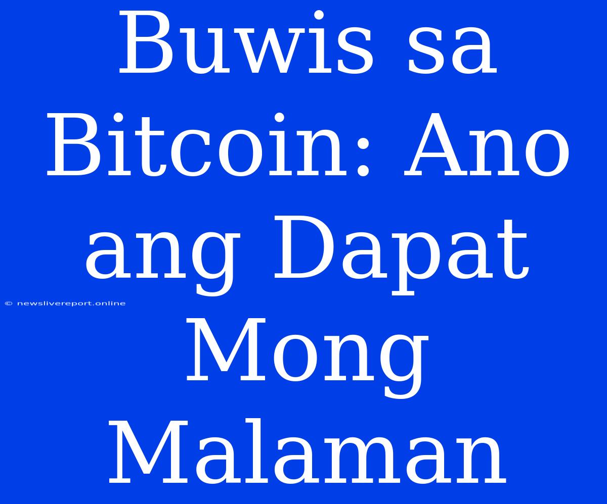 Buwis Sa Bitcoin: Ano Ang Dapat Mong Malaman