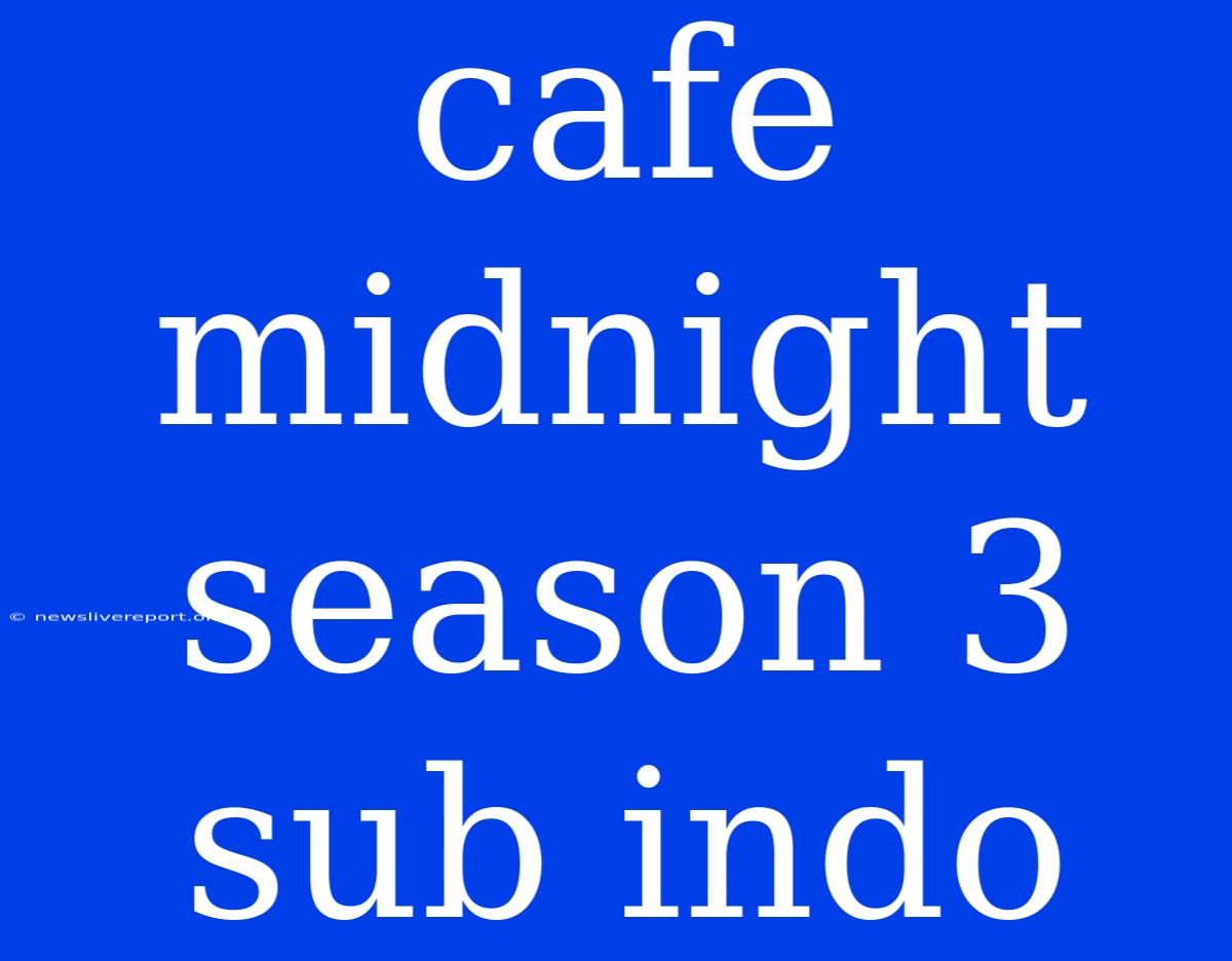 Cafe Midnight Season 3 Sub Indo