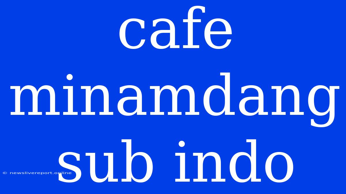 Cafe Minamdang Sub Indo