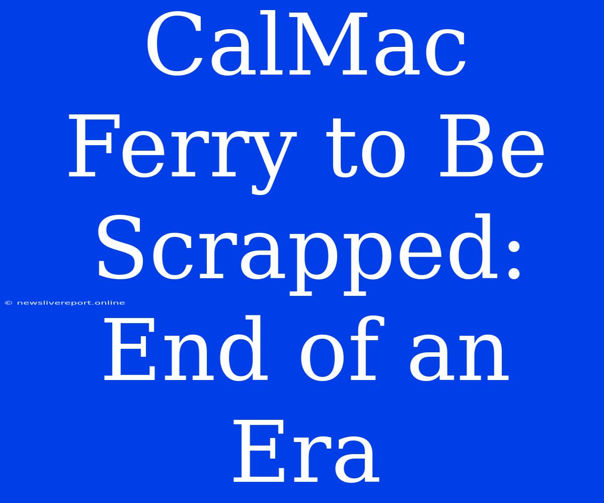 CalMac Ferry To Be Scrapped: End Of An Era