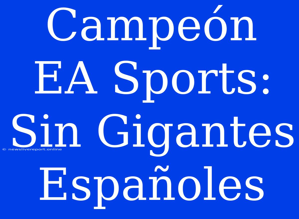 Campeón EA Sports: Sin Gigantes Españoles