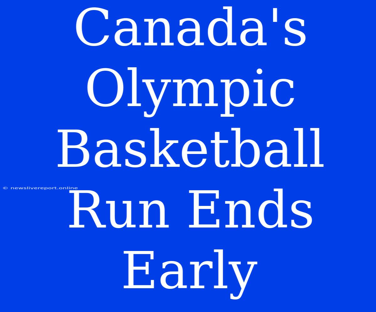 Canada's Olympic Basketball Run Ends Early