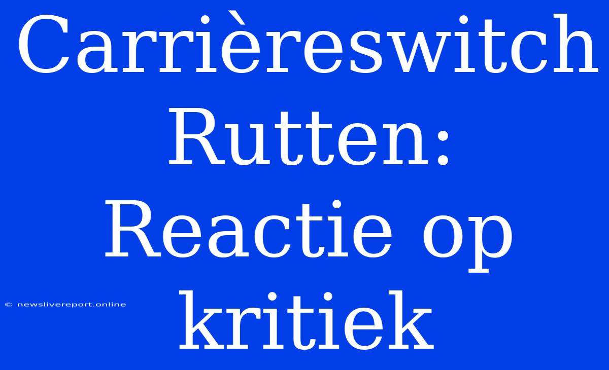 Carrièreswitch Rutten: Reactie Op Kritiek