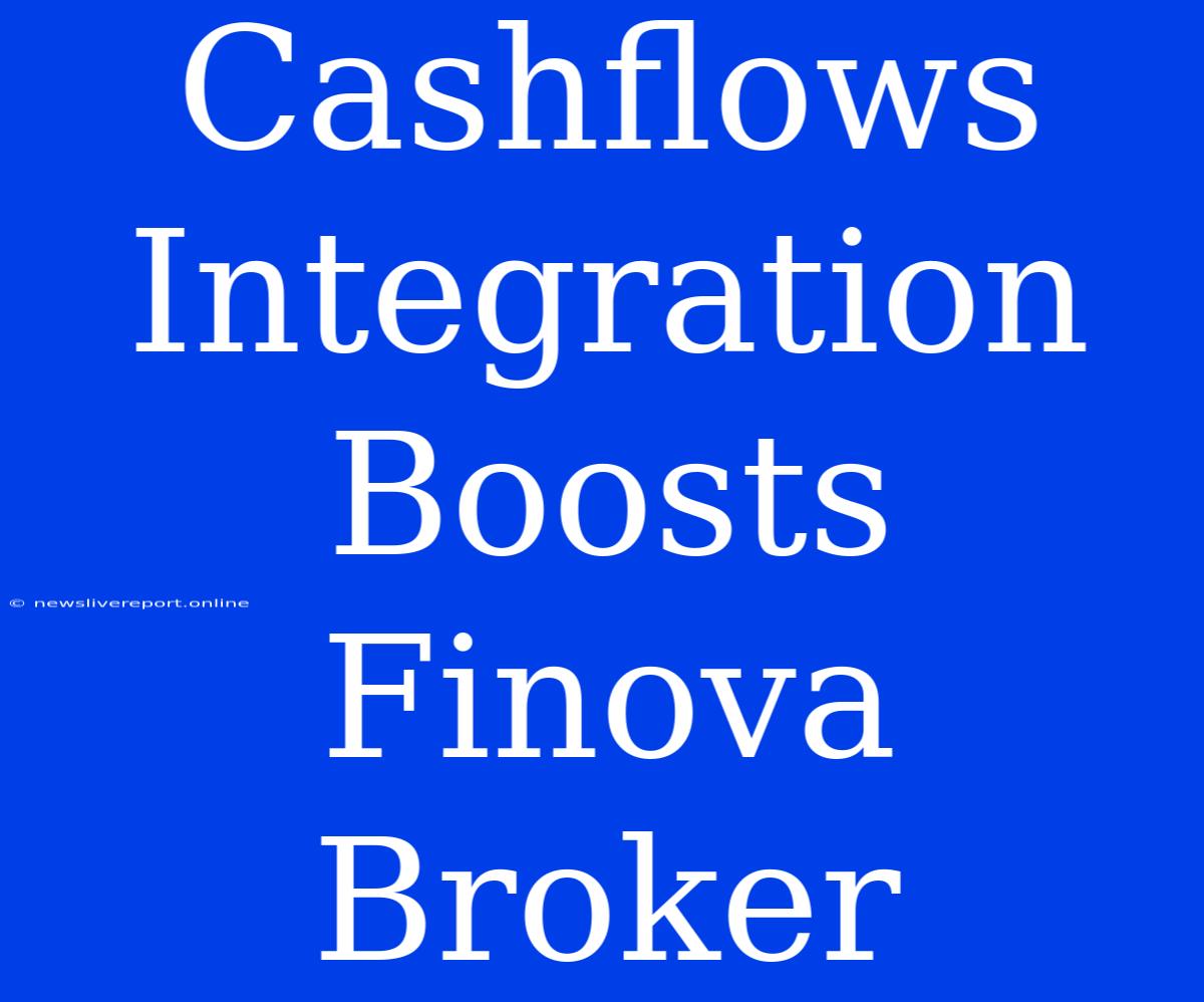 Cashflows Integration Boosts Finova Broker