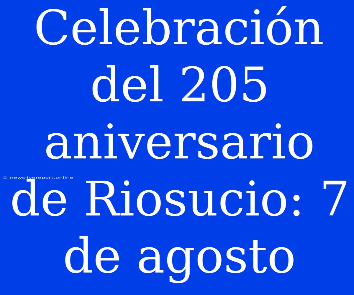 Celebración Del 205 Aniversario De Riosucio: 7 De Agosto