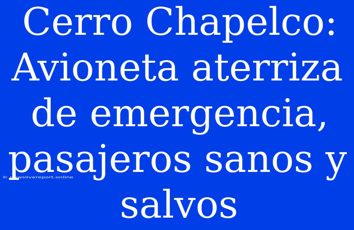 Cerro Chapelco: Avioneta Aterriza De Emergencia, Pasajeros Sanos Y Salvos