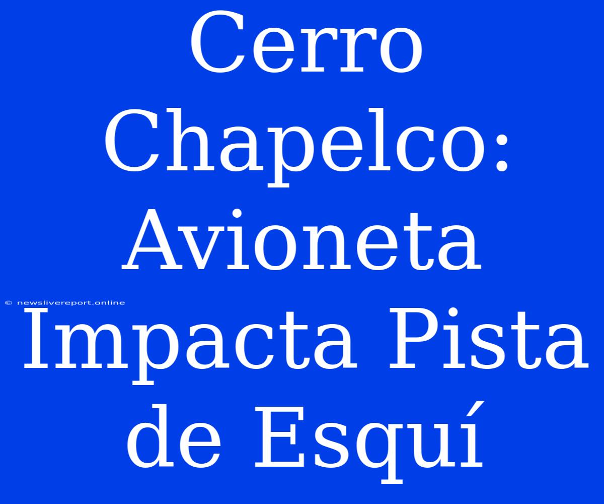 Cerro Chapelco: Avioneta Impacta Pista De Esquí