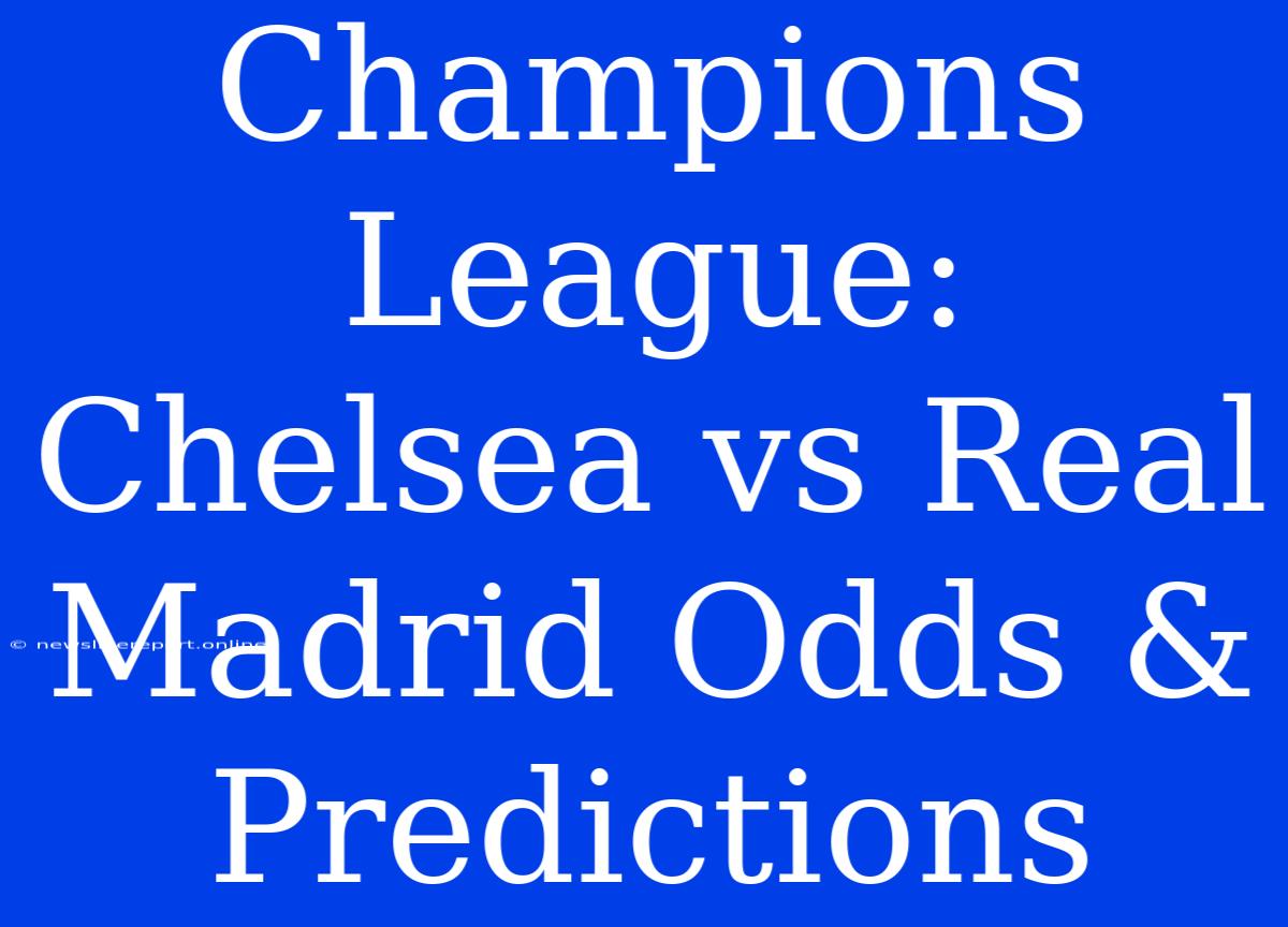 Champions League: Chelsea Vs Real Madrid Odds & Predictions