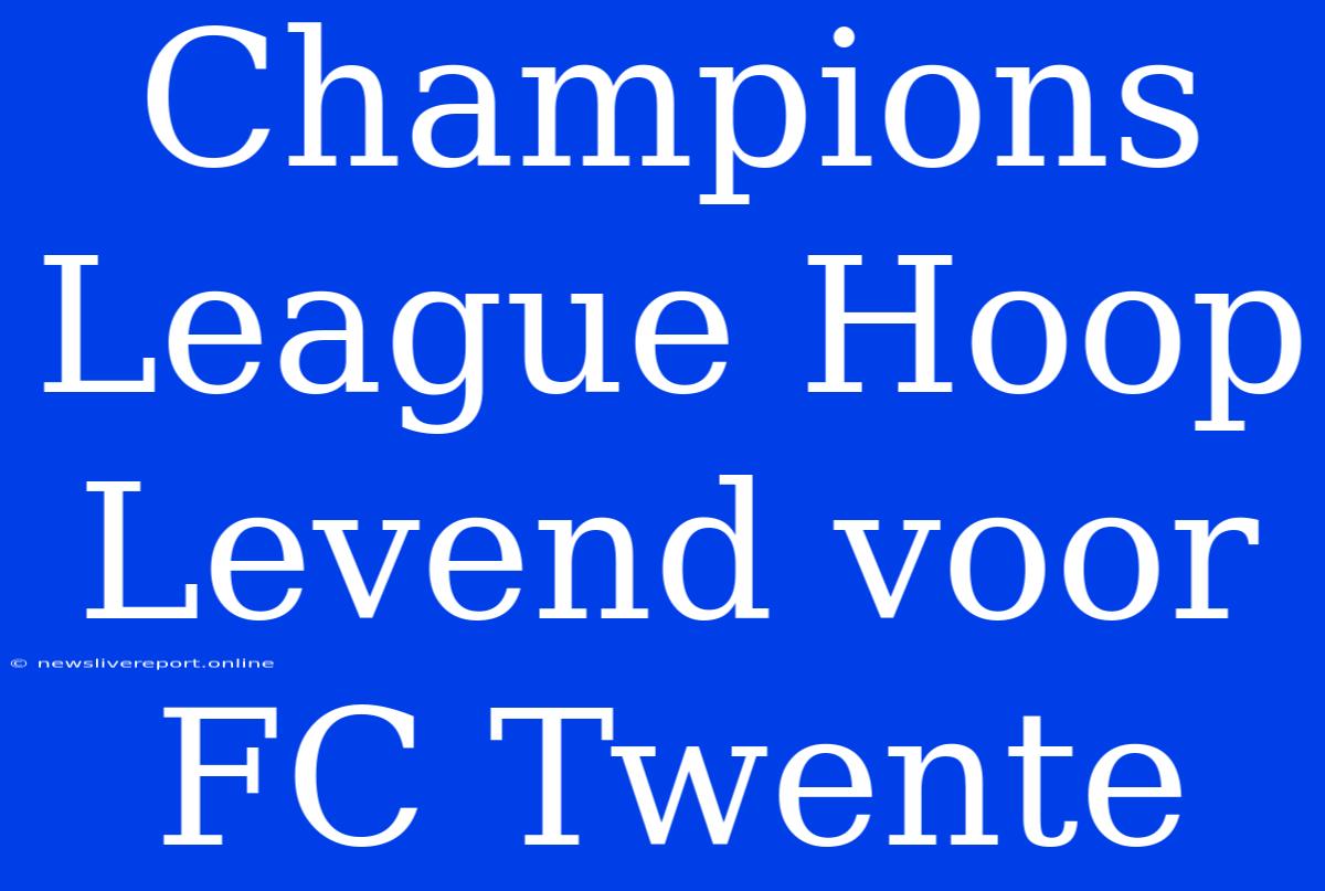 Champions League Hoop Levend Voor FC Twente