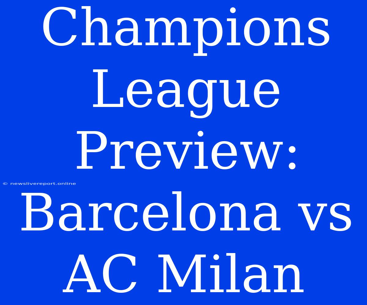 Champions League Preview: Barcelona Vs AC Milan