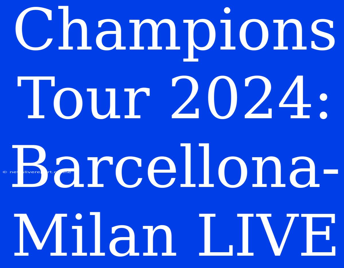 Champions Tour 2024: Barcellona-Milan LIVE