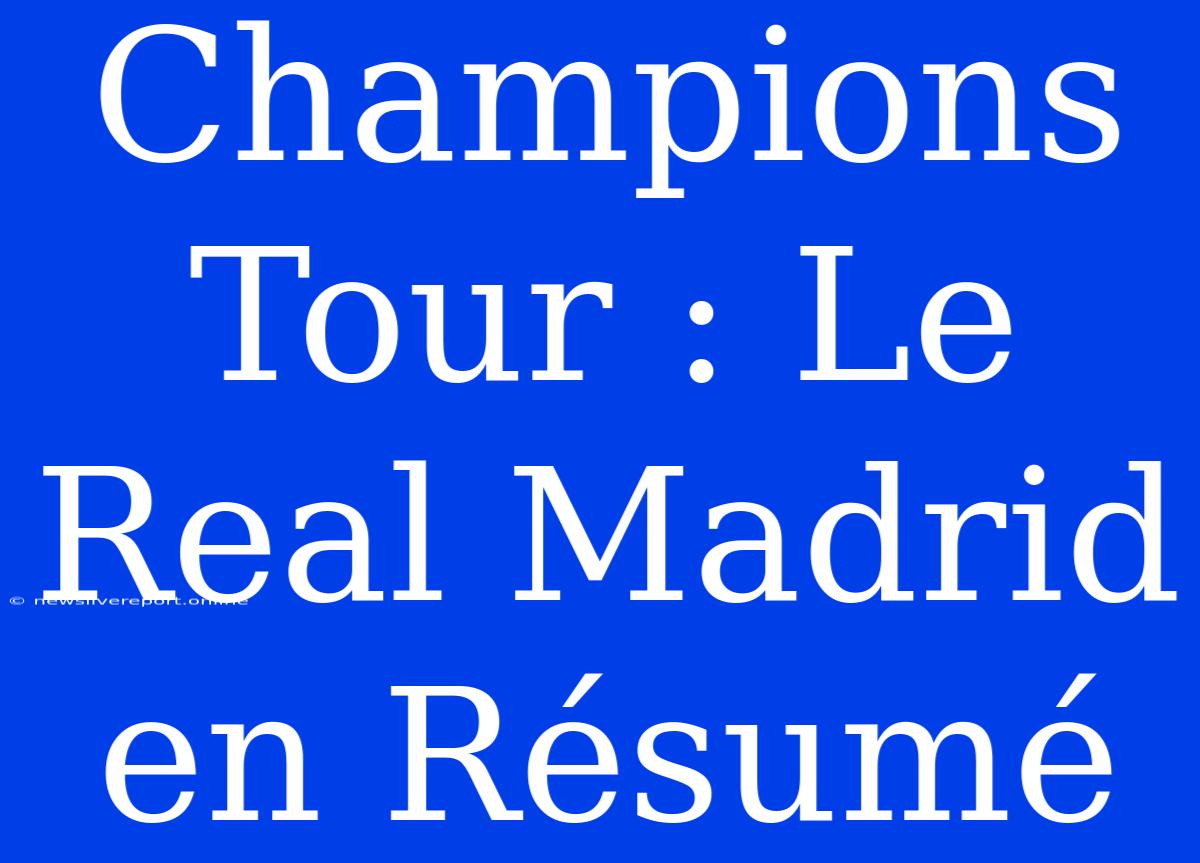 Champions Tour : Le Real Madrid En Résumé