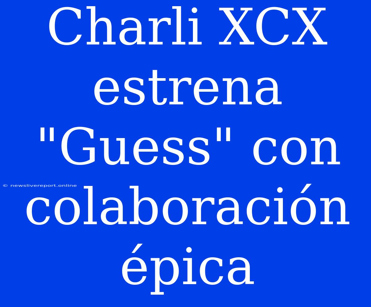 Charli XCX Estrena 