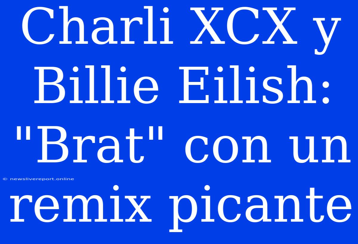 Charli XCX Y Billie Eilish: 