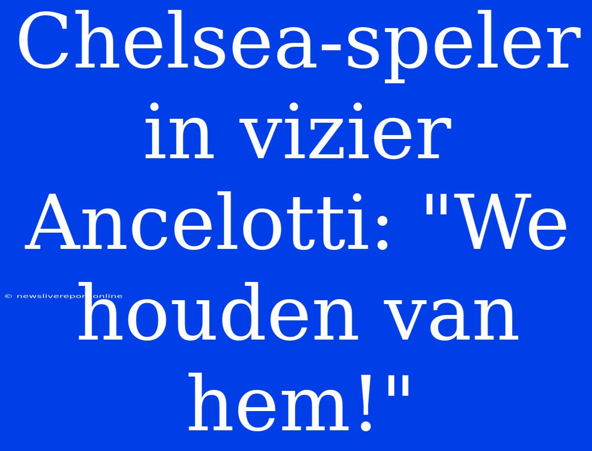 Chelsea-speler In Vizier Ancelotti: 