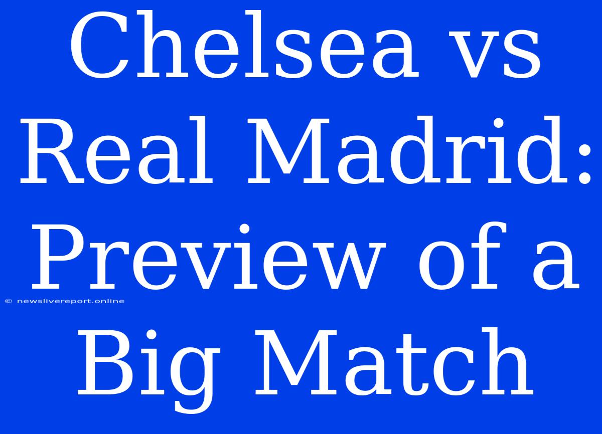 Chelsea Vs Real Madrid: Preview Of A Big Match