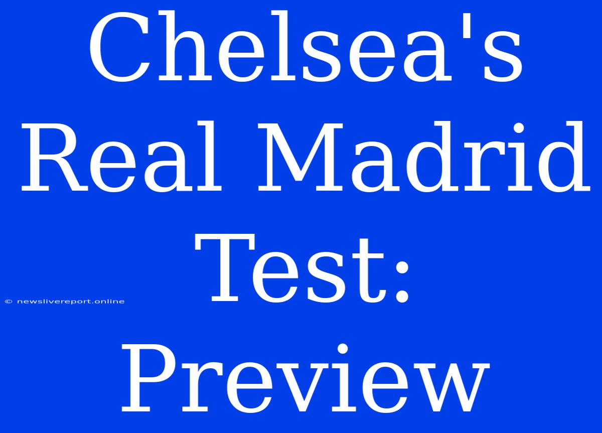 Chelsea's Real Madrid Test: Preview