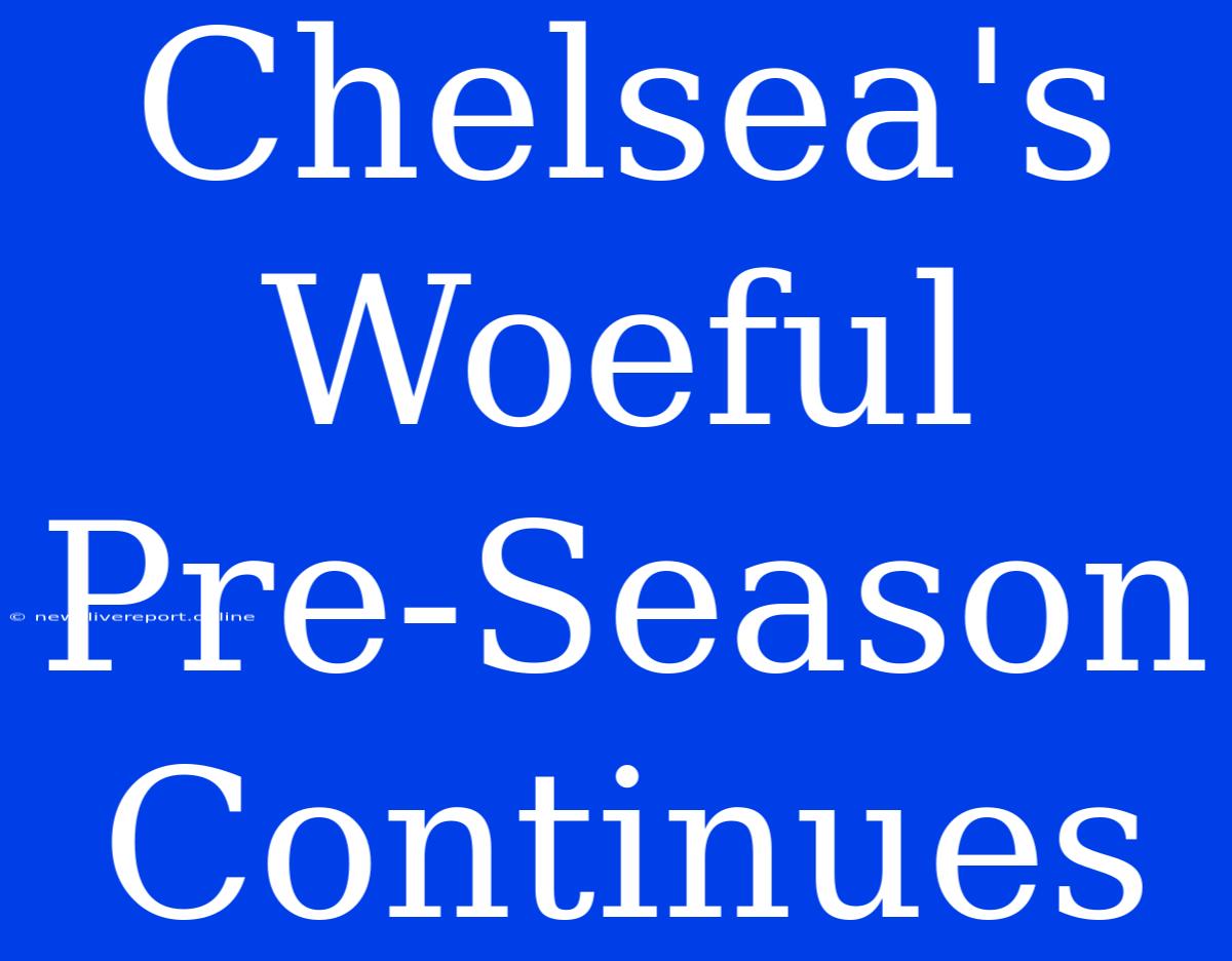 Chelsea's Woeful Pre-Season Continues