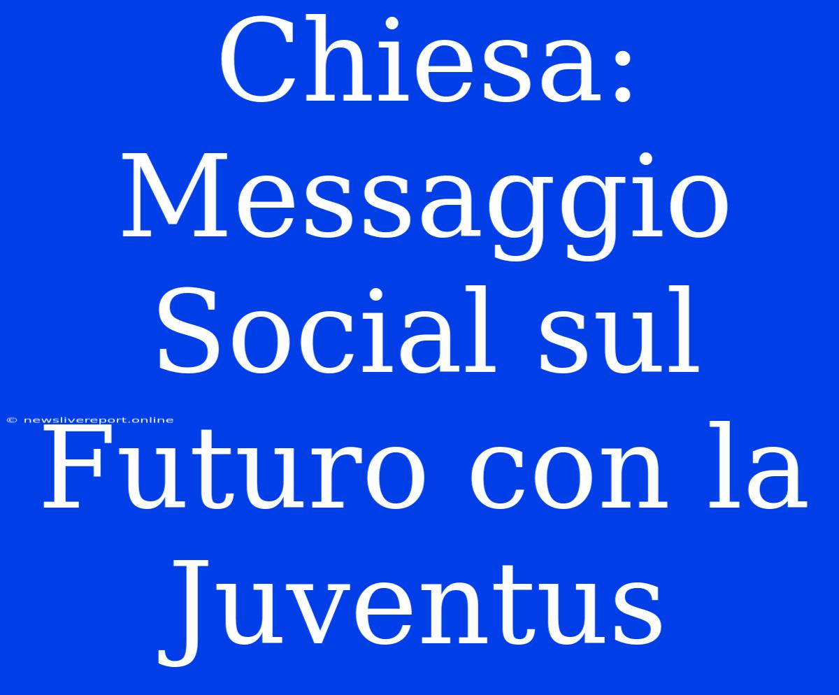 Chiesa: Messaggio Social Sul Futuro Con La Juventus