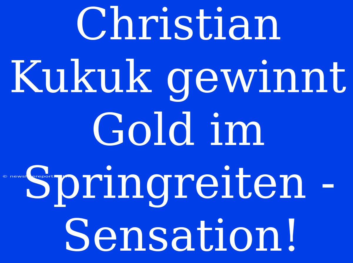 Christian Kukuk Gewinnt Gold Im Springreiten - Sensation!