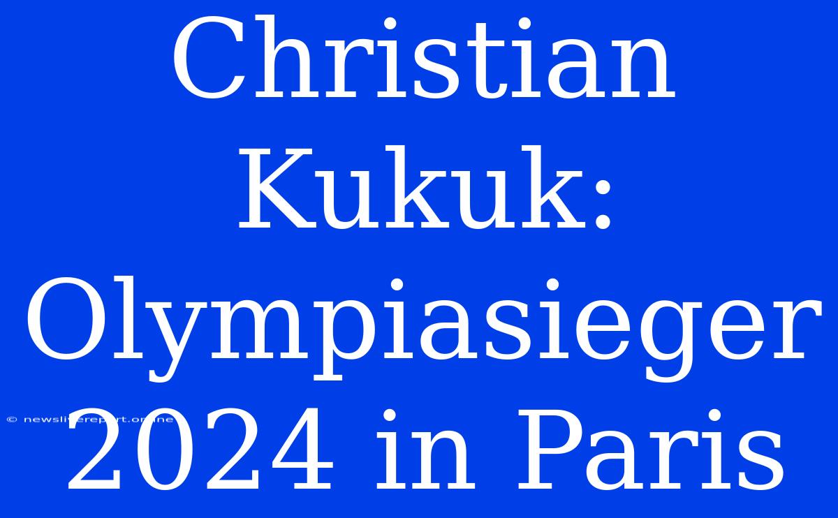 Christian Kukuk: Olympiasieger 2024 In Paris