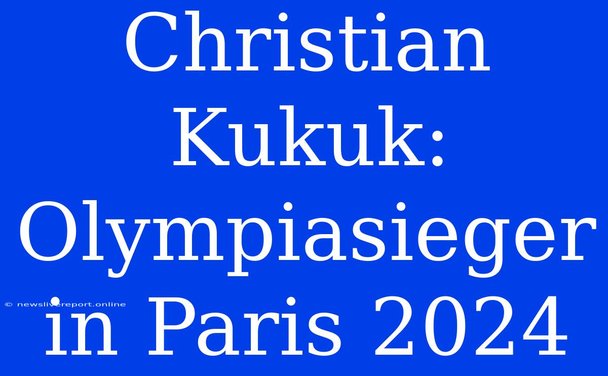 Christian Kukuk: Olympiasieger In Paris 2024