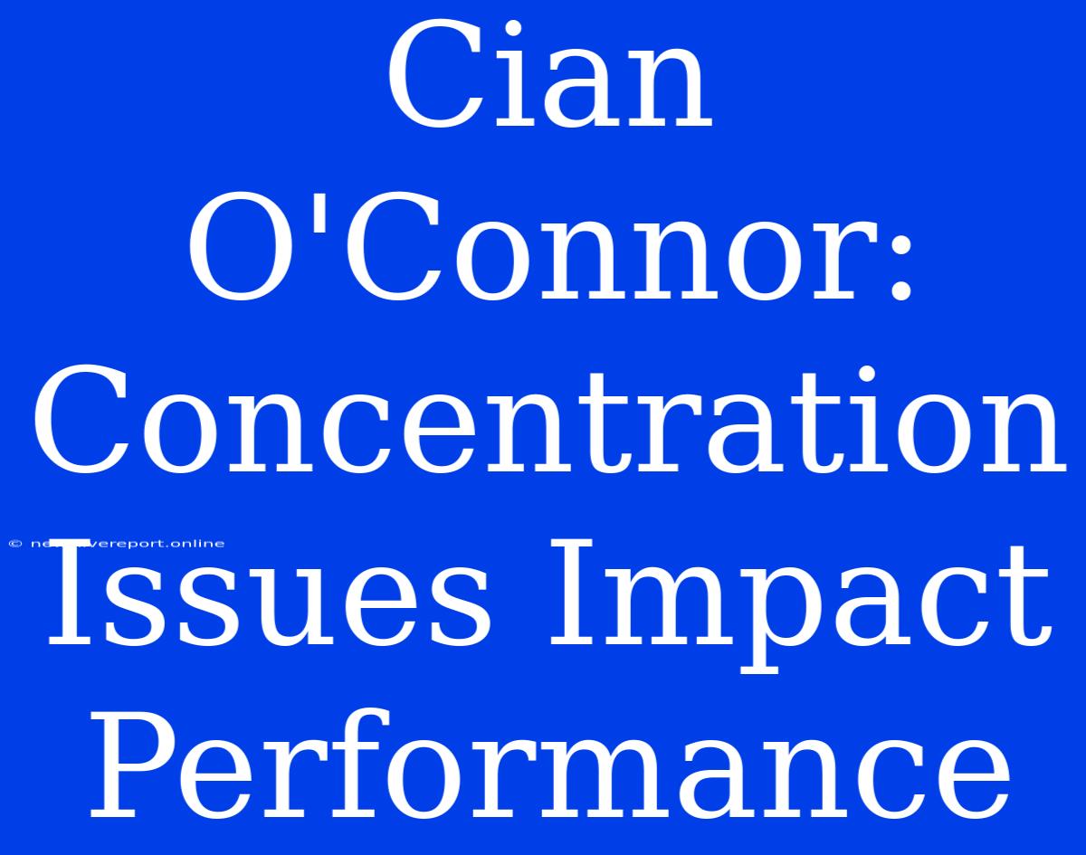 Cian O'Connor: Concentration Issues Impact Performance