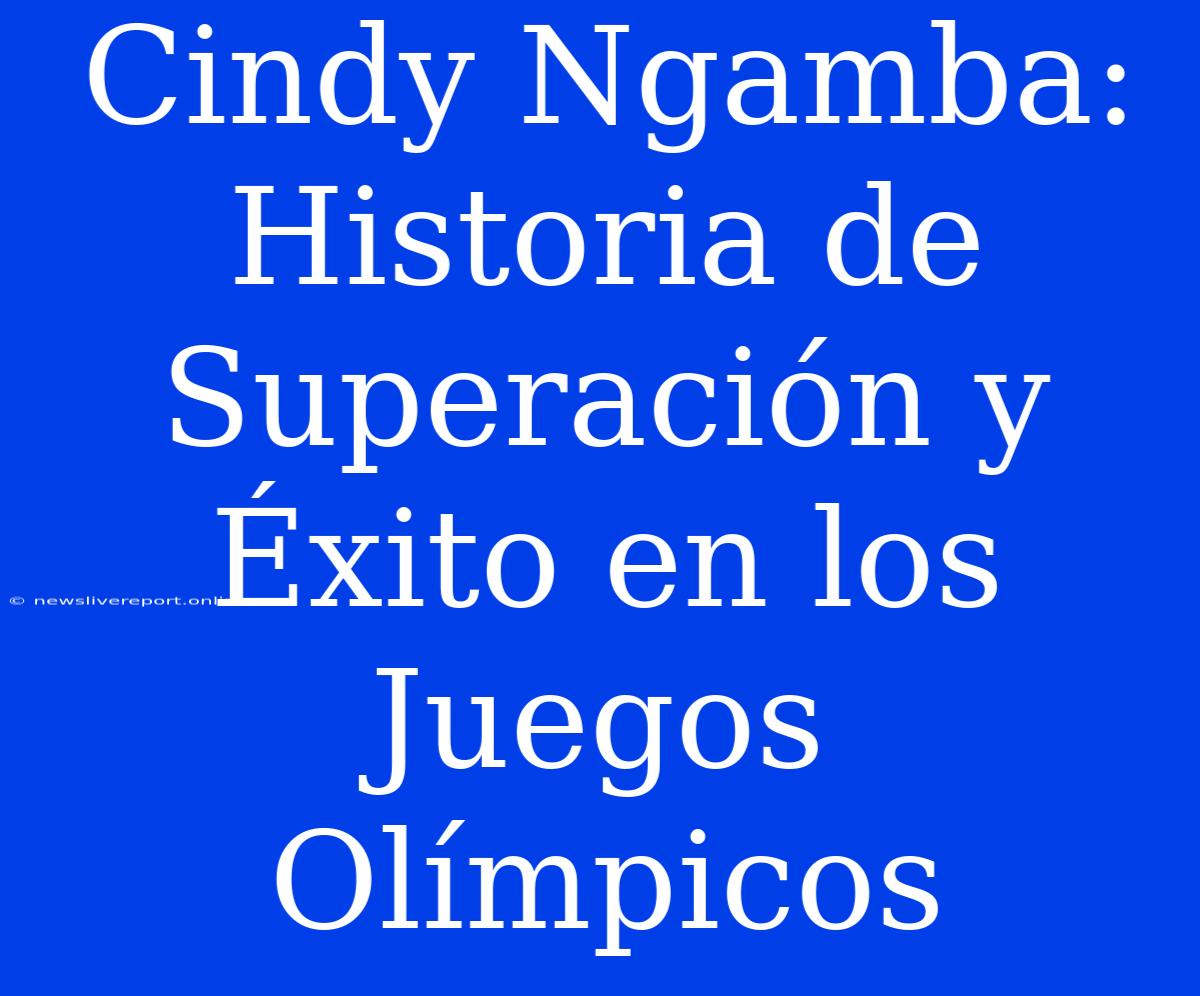 Cindy Ngamba: Historia De Superación Y Éxito En Los Juegos Olímpicos