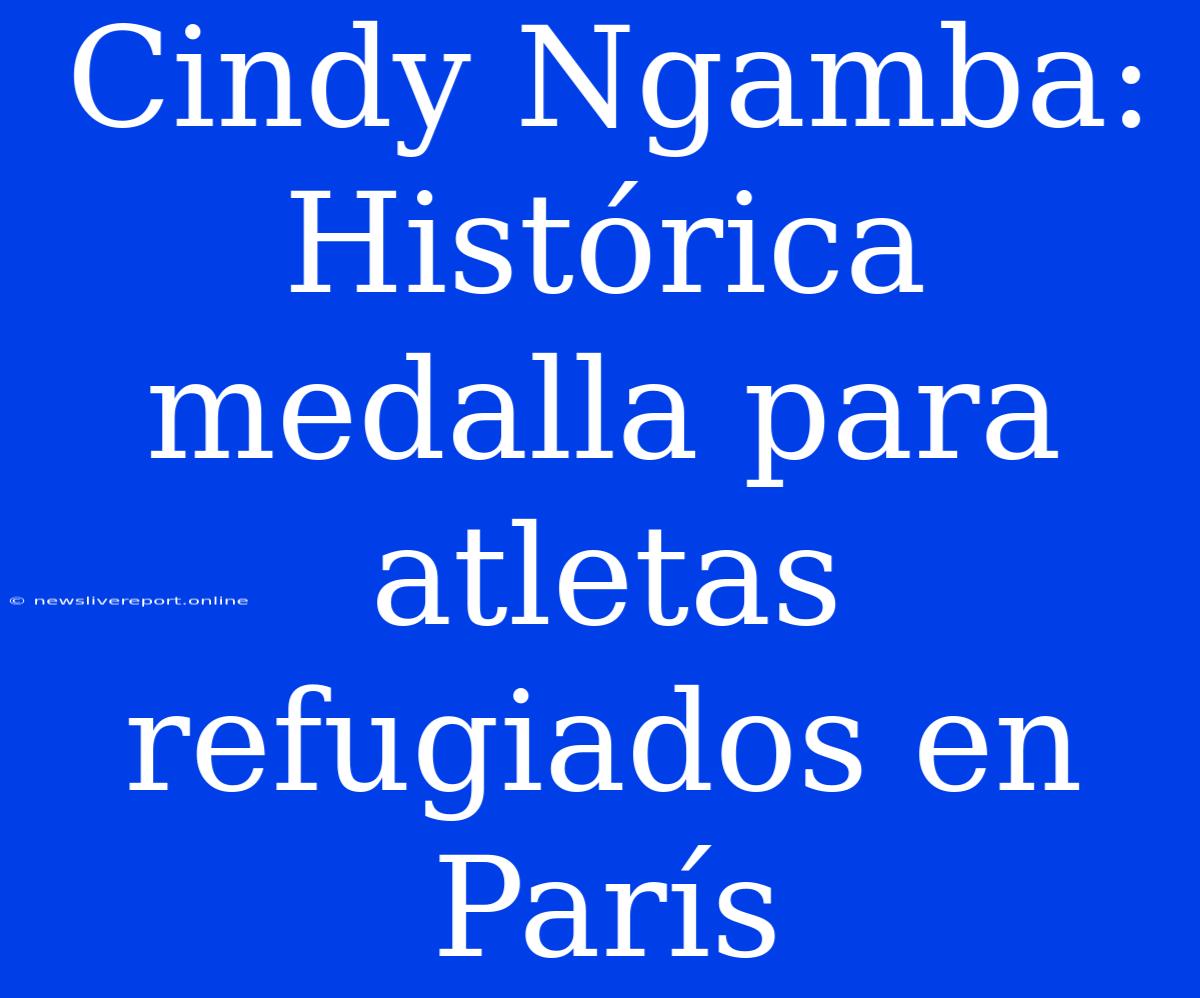 Cindy Ngamba: Histórica Medalla Para Atletas Refugiados En París