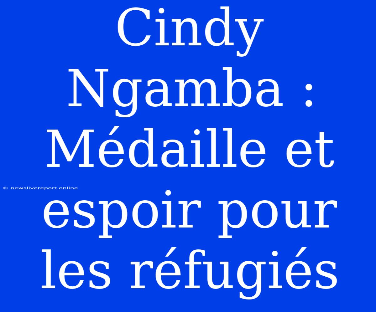 Cindy Ngamba : Médaille Et Espoir Pour Les Réfugiés