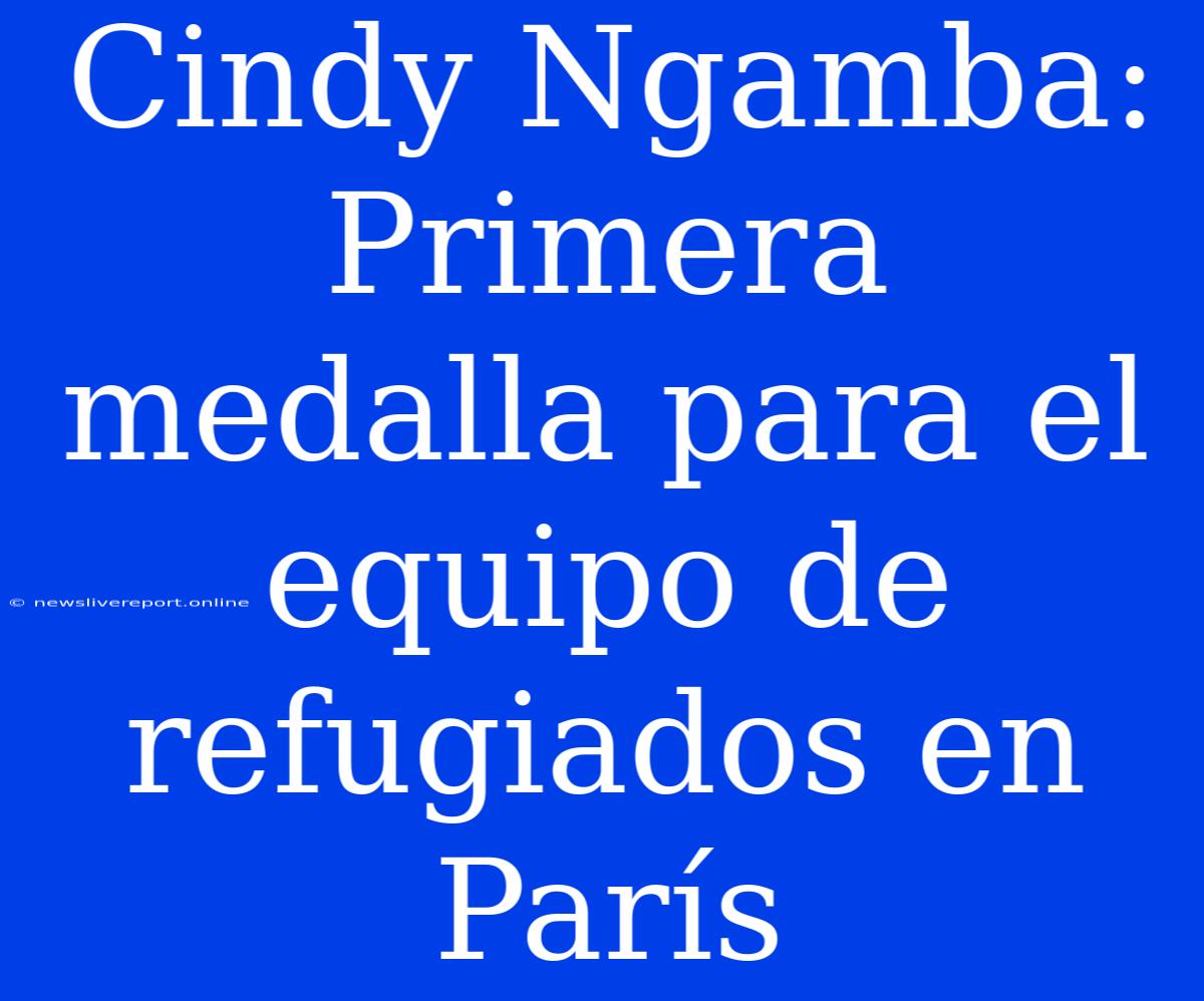 Cindy Ngamba: Primera Medalla Para El Equipo De Refugiados En París