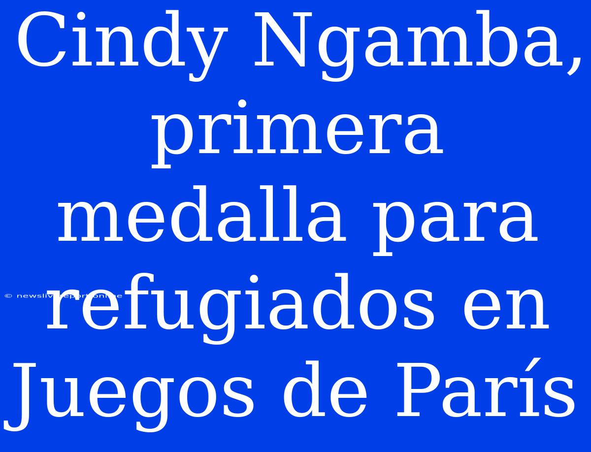 Cindy Ngamba, Primera Medalla Para Refugiados En Juegos De París