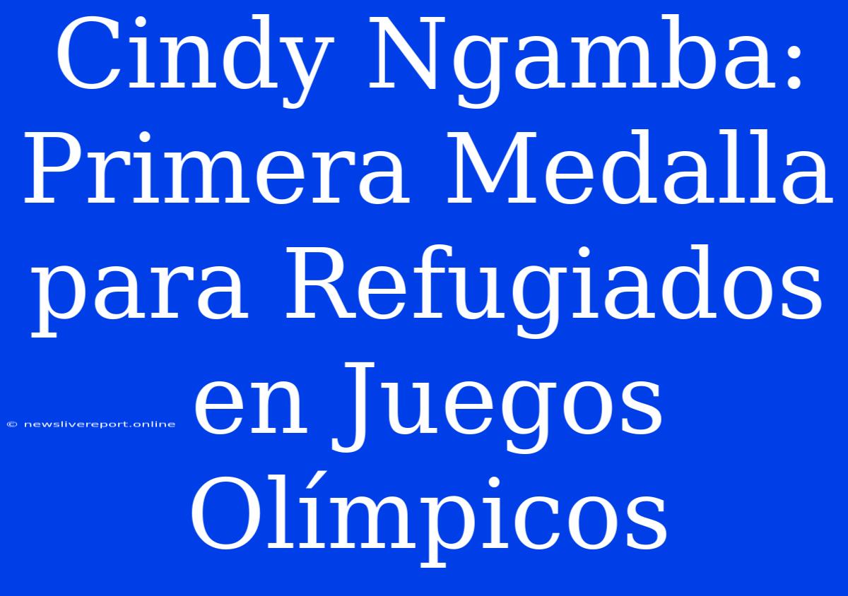 Cindy Ngamba: Primera Medalla Para Refugiados En Juegos Olímpicos