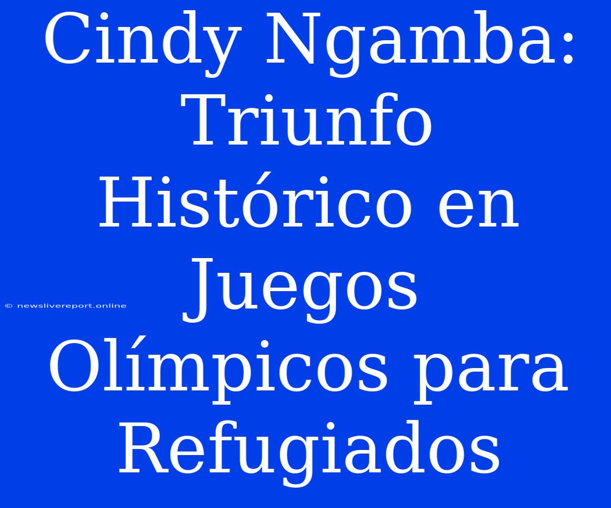 Cindy Ngamba: Triunfo Histórico En Juegos Olímpicos Para Refugiados