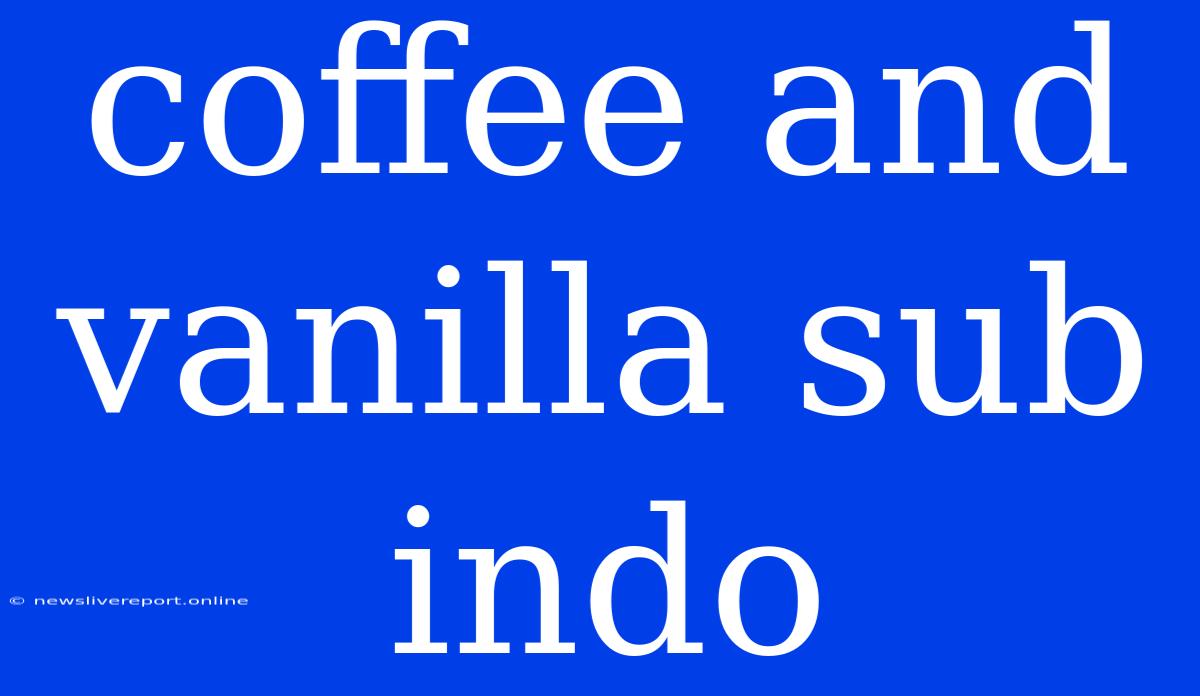 Coffee And Vanilla Sub Indo