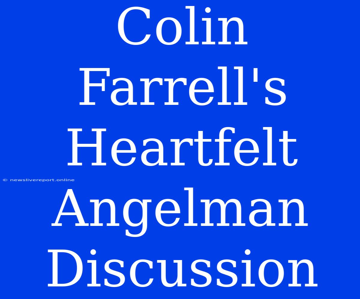 Colin Farrell's Heartfelt Angelman Discussion