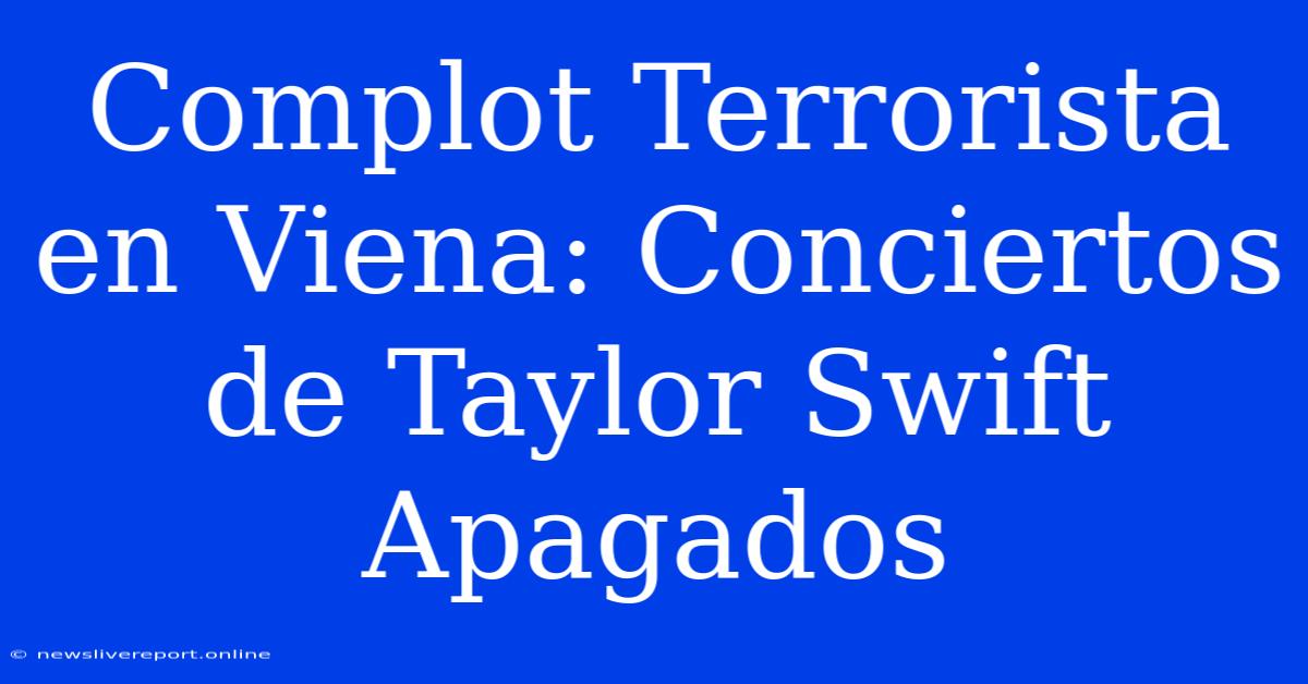 Complot Terrorista En Viena: Conciertos De Taylor Swift Apagados