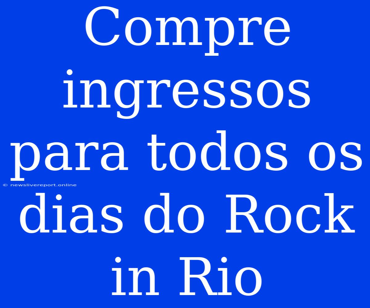 Compre Ingressos Para Todos Os Dias Do Rock In Rio