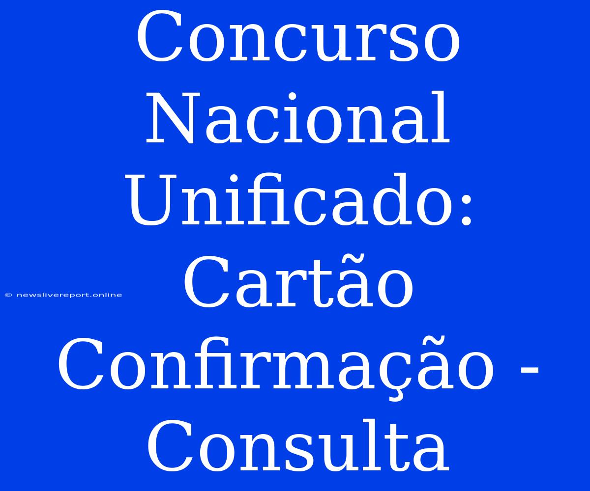 Concurso Nacional Unificado: Cartão Confirmação - Consulta