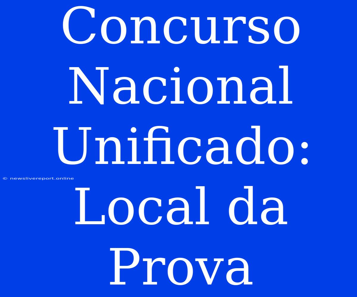 Concurso Nacional Unificado: Local Da Prova