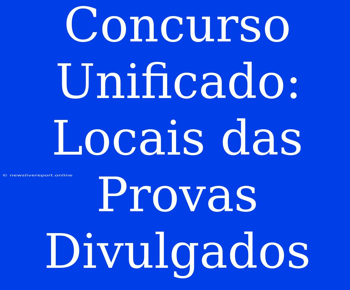 Concurso Unificado: Locais Das Provas Divulgados