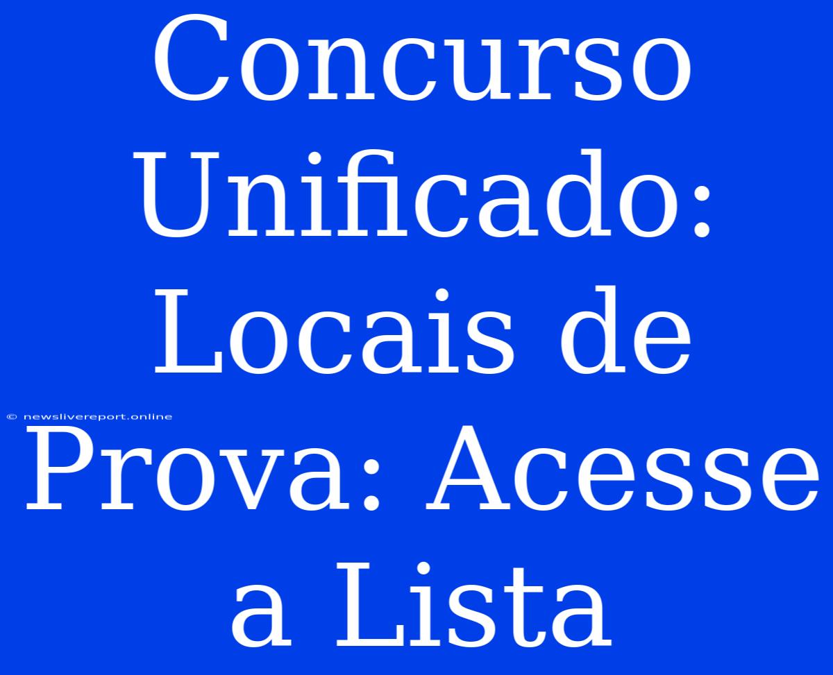 Concurso Unificado: Locais De Prova: Acesse A Lista