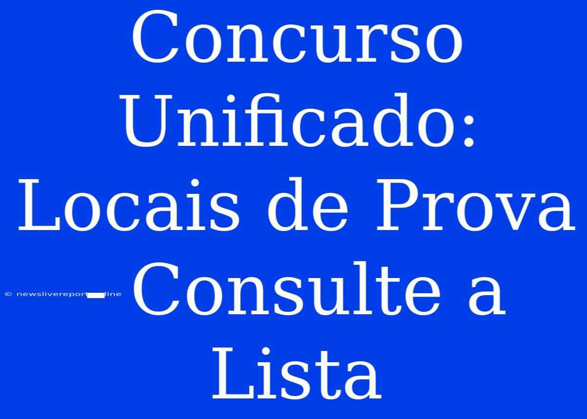 Concurso Unificado: Locais De Prova - Consulte A Lista