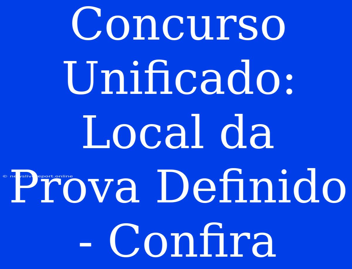 Concurso Unificado: Local Da Prova Definido - Confira