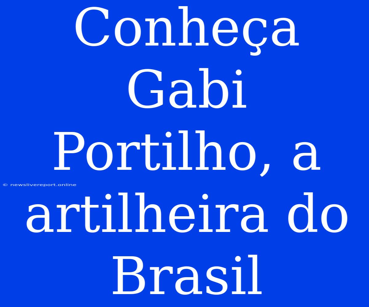 Conheça Gabi Portilho, A Artilheira Do Brasil