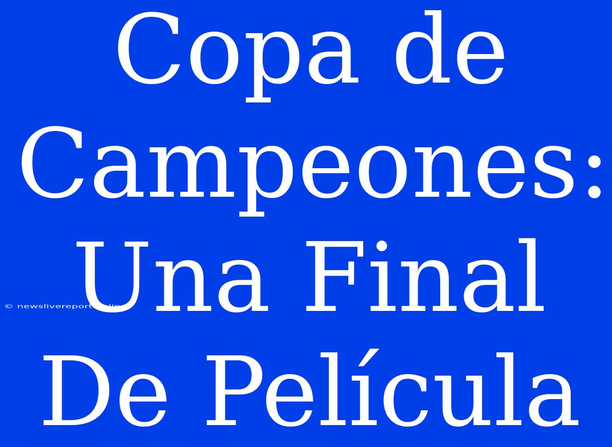 Copa De Campeones: Una Final De Película